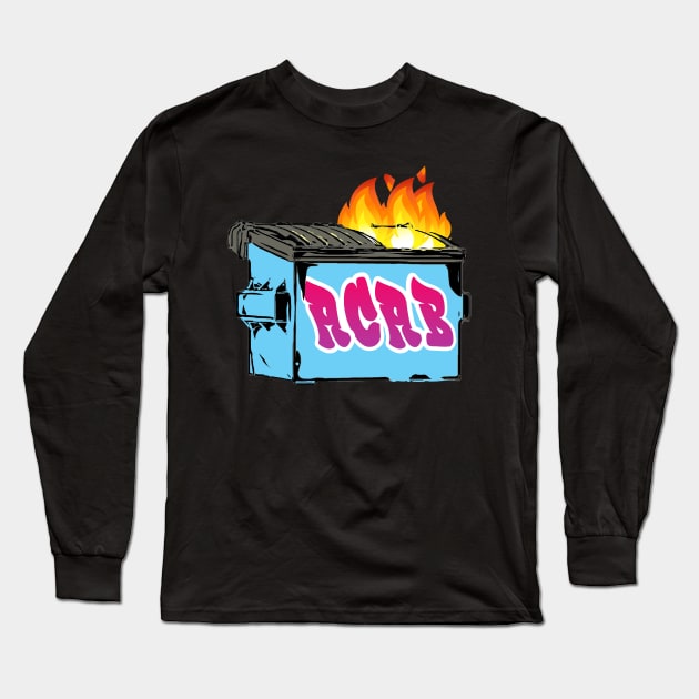 ACAB Dumpster Fire Long Sleeve T-Shirt by aaallsmiles